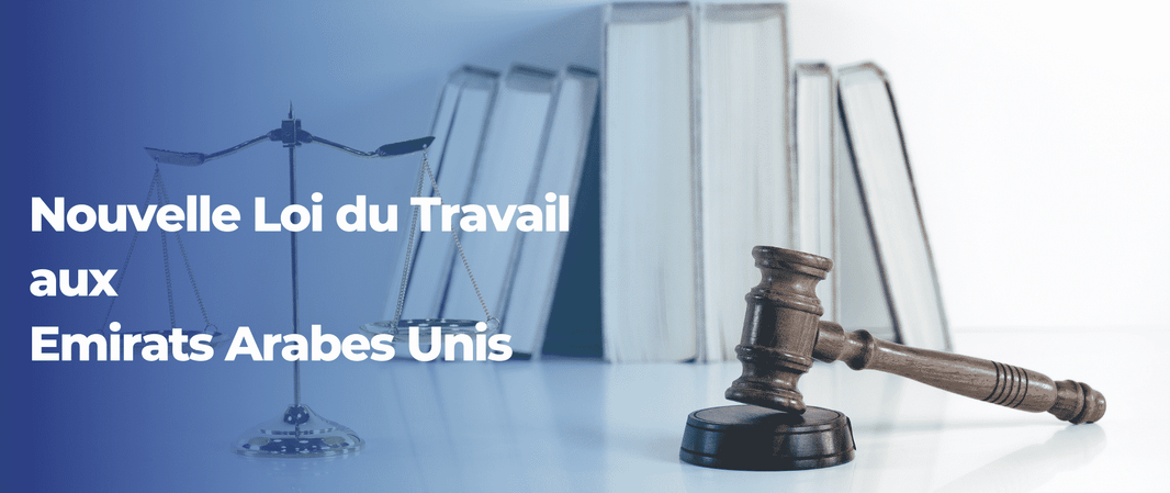Tout ce que vous devez savoir sur la nouvelle loi du travail aux Emirats